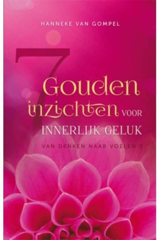 Van denken naar voelen: 7 gouden inzichten voor innerlijk geluk Hanneke van Gompel
